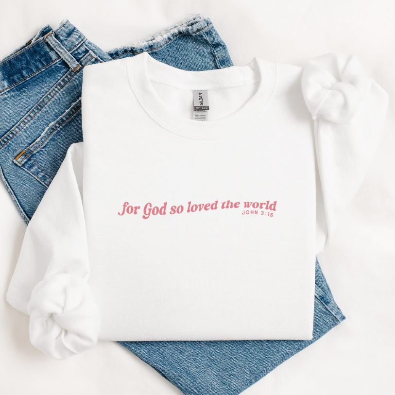 God so Loved The World Sweatshirt